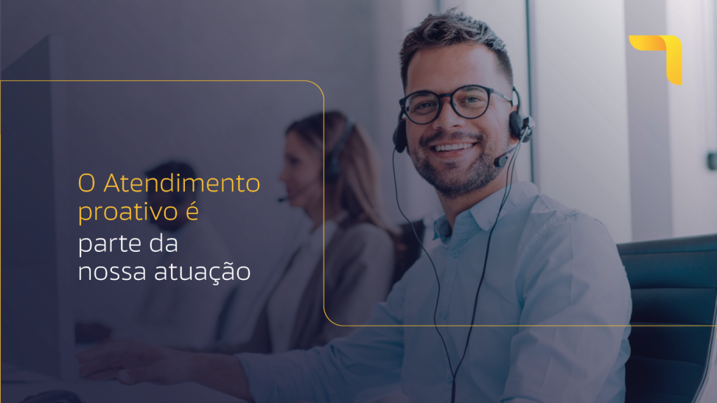 O atendimento proativo é parte da nossa atuação